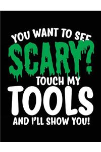 You Want To See Scary? Touch My Tools And I'll Show You!