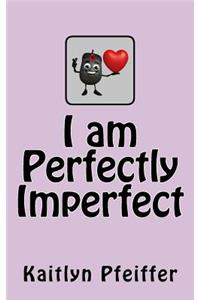 I Am Perfectly Imperfect