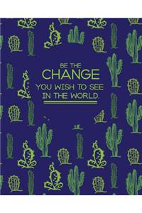 Be The Change You Wish To See In The World.: Notebook - Lined Notebook Journal Book with Inspirational Quotes Pages Inside The Book (8x10 inches 163 Pages)