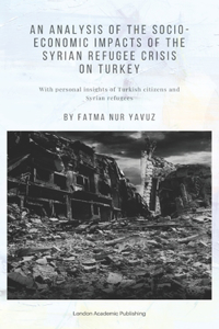 Analysis of the Socio-Economic Impacts of the Syrian Refugee Crisis on Turkey