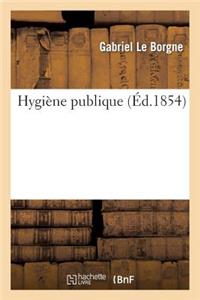 Hygiène Publique Sujets Les Moins Abstraits Et Les Plus À La Portée Des Gens Du Monde