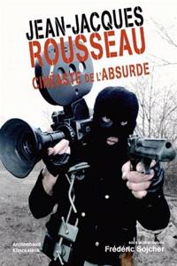 Jean-Jacques Rousseau Cineaste de l'Absurde