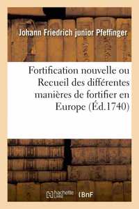 Fortification Nouvelle Ou Recueil Des Différentes Manières de Fortifier En Europe. Nouvelle Édition