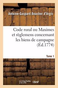 Code Rural Ou Maximes Et Règlemens Concernant Les Biens de Campagne. Tome 1