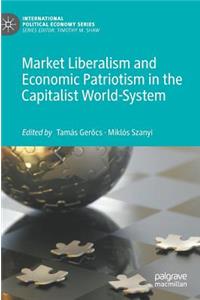 Market Liberalism and Economic Patriotism in the Capitalist World-System