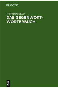 Das Gegenwort-Worterbuch: Ein Kontrastworterbuch Mit Gebrauchshinweisen