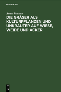 Die Gräser ALS Kulturpflanzen Und Unkräuter Auf Wiese, Weide Und Acker