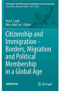 Citizenship and Immigration - Borders, Migration and Political Membership in a Global Age