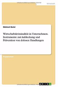Wirtschaftskriminalität in Unternehmen. Instrumente zur Aufdeckung und Prävention von dolosen Handlungen