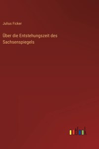 Über die Entstehungszeit des Sachsenspiegels