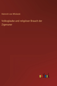 Volksglaube und religiöser Brauch der Zigenuner