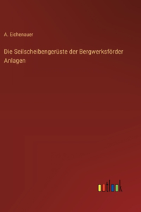 Seilscheibengerüste der Bergwerksförder Anlagen