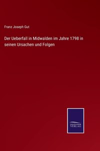 Der Ueberfall in Midwalden im Jahre 1798 in seinen Ursachen und Folgen