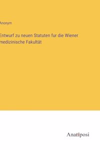 Entwurf zu neuen Statuten fur die Wiener medizinische Fakultät