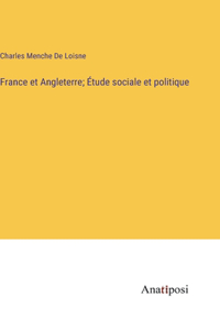 France et Angleterre; Étude sociale et politique