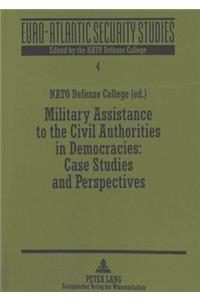 Military Assistance to the Civil Authorities in Democracies: - Case Studies and Perspectives