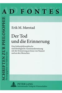 Der Tod Und Die Erinnerung: Eine Kulturphilosophische Und Theologische Auseinandersetzung Mit Der Erinnerung an Jesus Von Nazaret Und an Den Menschen