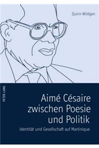 Aimé Césaire Zwischen Poesie Und Politik