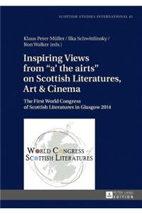 Inspiring Views from a' the airts on Scottish Literatures, Art and Cinema