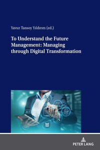 To Understand the Future Management: Managing through Digital Transformation