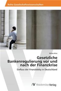 Gesetzliche Bankenregulierung vor und nach der Finanzkrise