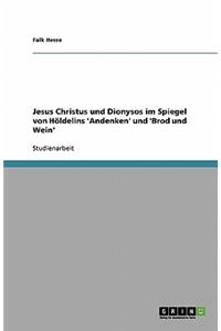 Jesus Christus und Dionysos im Spiegel von Höldelins 'Andenken' und 'Brod und Wein'