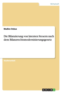 Die Bilanzierung von latenten Steuern nach dem Bilanzrechtsmodernisierungsgesetz