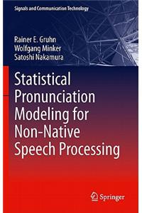 Statistical Pronunciation Modeling for Non-Native Speech Processing