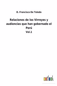 Relaciones de los Virreyes y audiencias que han gobernado el Perú
