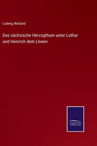 Das sächsische Herzogthum unter Lothar und Heinrich dem Löwen