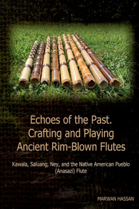 Echoes of the Past. Crafting and Playing Ancient Rim-Blown Flutes
