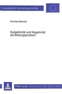 Subjektivitaet Und Negativitaet ALS Bildungsproblem