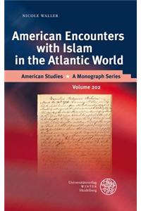 American Encounters with Islam in the Atlantic World
