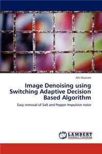 Image Denoising using Switching Adaptive Decision Based Algorithm