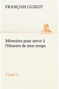 Mémoires pour servir à l'Histoire de mon temps (Tome 5)