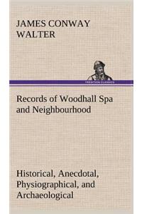 Records of Woodhall Spa and Neighbourhood Historical, Anecdotal, Physiographical, and Archaeological, with Other Matter