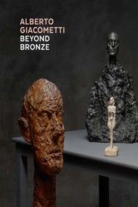 Alberto Giacometti--Beyond Bronze