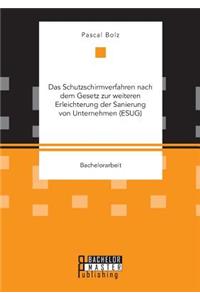 Schutzschirmverfahren nach dem Gesetz zur weiteren Erleichterung der Sanierung von Unternehmen (ESUG)