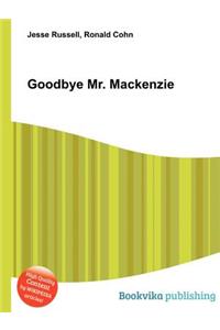 Goodbye Mr. MacKenzie