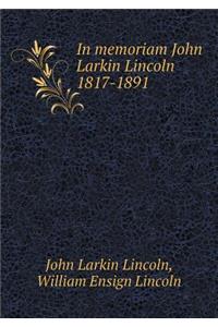 In Memoriam John Larkin Lincoln 1817-1891