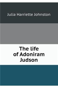 The Life of Adoniram Judson
