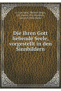 Die Ihren Gott Liebende Seele, Vorgestellt in Den Sinnbildern