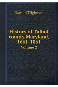 History of Talbot county Maryland, 1661-1861 Volume 2