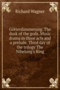 G  TTERD  MMERUNG. THE DUSK OF THE GODS