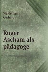 ROGER ASCHAM ALS P  DAGOGE