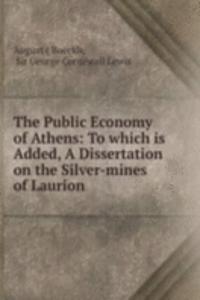 Public Economy of Athens: To which is Added, A Dissertation on the Silver-mines of Laurion