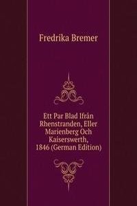 Ett Par Blad Ifran Rhenstranden, Eller Marienberg Och Kaiserswerth, 1846 (German Edition)