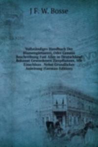 Vollstandiges Handbuch Der Blumengartnerei, Oder Genaue Beschreibung Fast Aller in Deutschland Bekannt Gewordenen Zierpflanzen, Mit Einschluss . Nebst Grundlicher Anleitung (German Edition)