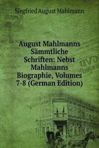 August Mahlmanns Sammtliche Schriften: Nebst Mahlmanns Biographie, Volumes 7-8 (German Edition)
