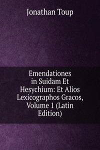 Emendationes in Suidam Et Hesychium: Et Alios Lexicographos Gracos, Volume 1 (Latin Edition)